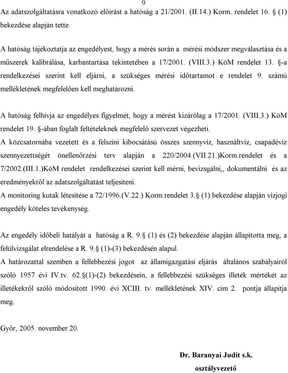 -a rendelkezései szerint kell eljárni, a szükséges mérési időtartamot e rendelet 9. számú mellékletének megfelelően kell meghatározni.