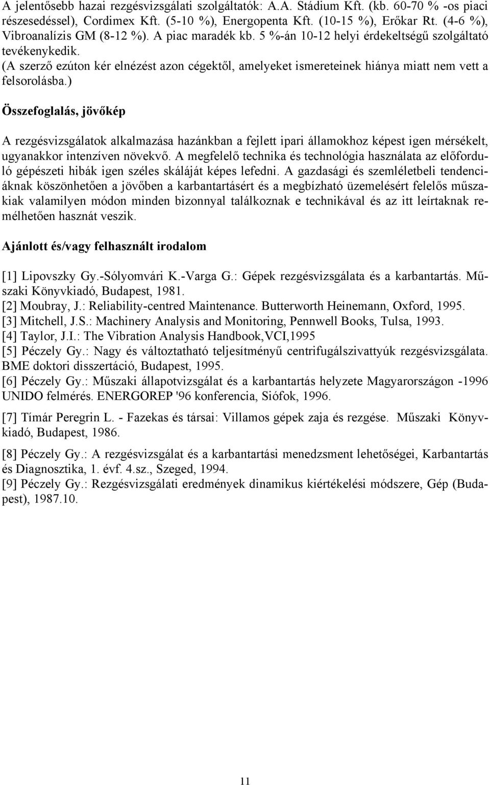 (A szerző ezúton kér elnézést azon cégektől, amelyeket ismereteinek hiánya miatt nem vett a felsorolásba.