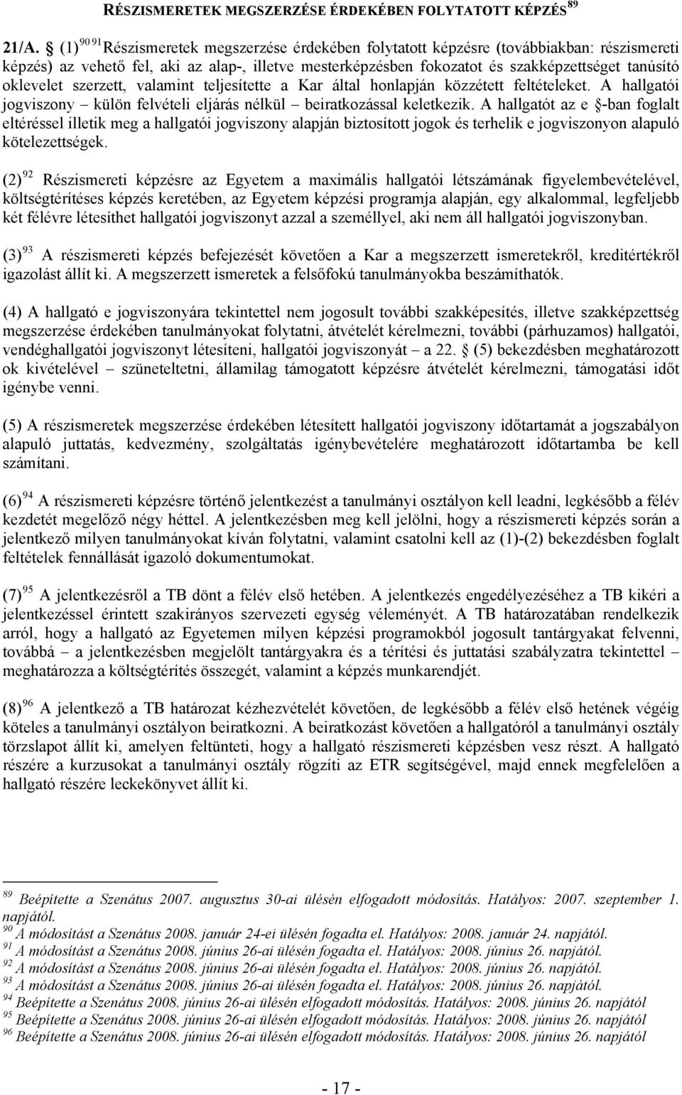 oklevelet szerzett, valamint teljesítette a Kar által honlapján közzétett feltételeket. A hallgatói jogviszony külön felvételi eljárás nélkül beiratkozással keletkezik.