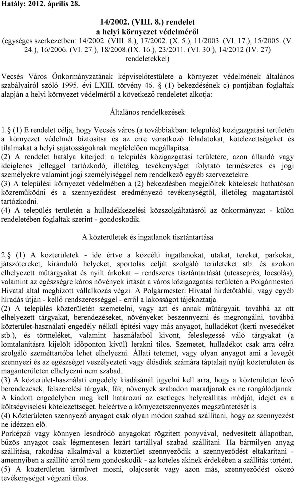 törvény 46. (1) bekezdésének c) pontjában foglaltak alapján a helyi környezet védelméről a következő rendeletet alkotja: Általános rendelkezések 1.