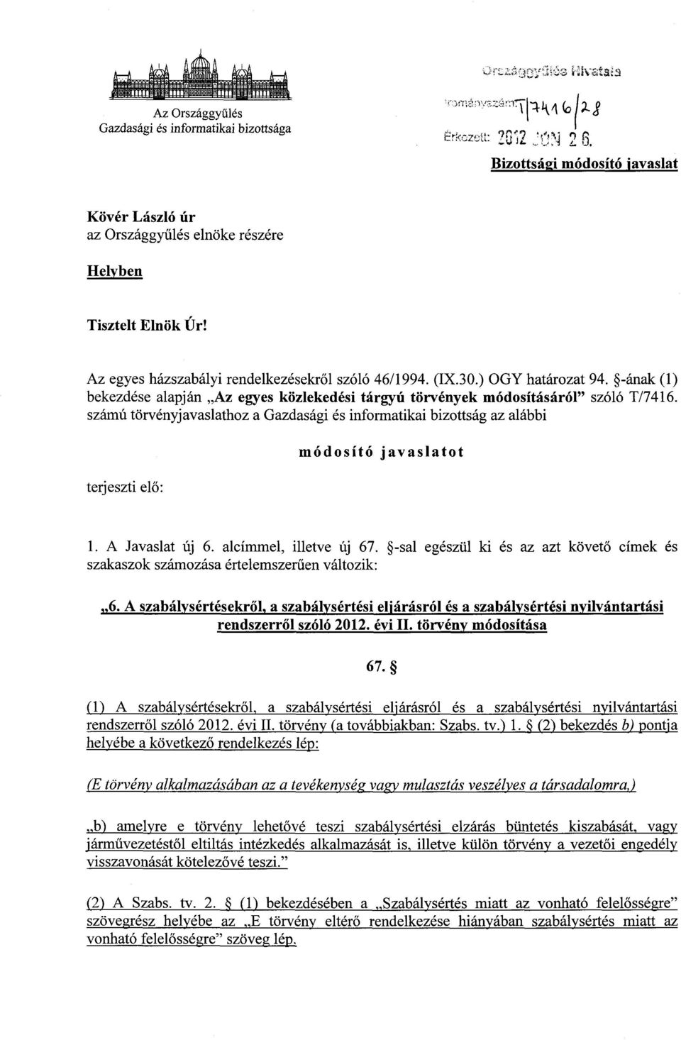 számú törvényjavaslathoz a Gazdasági és informatikai bizottság az alább i terjeszti elő : módosító javaslato t 1. A Javaslat új 6. alcímmel, illetve új 67.