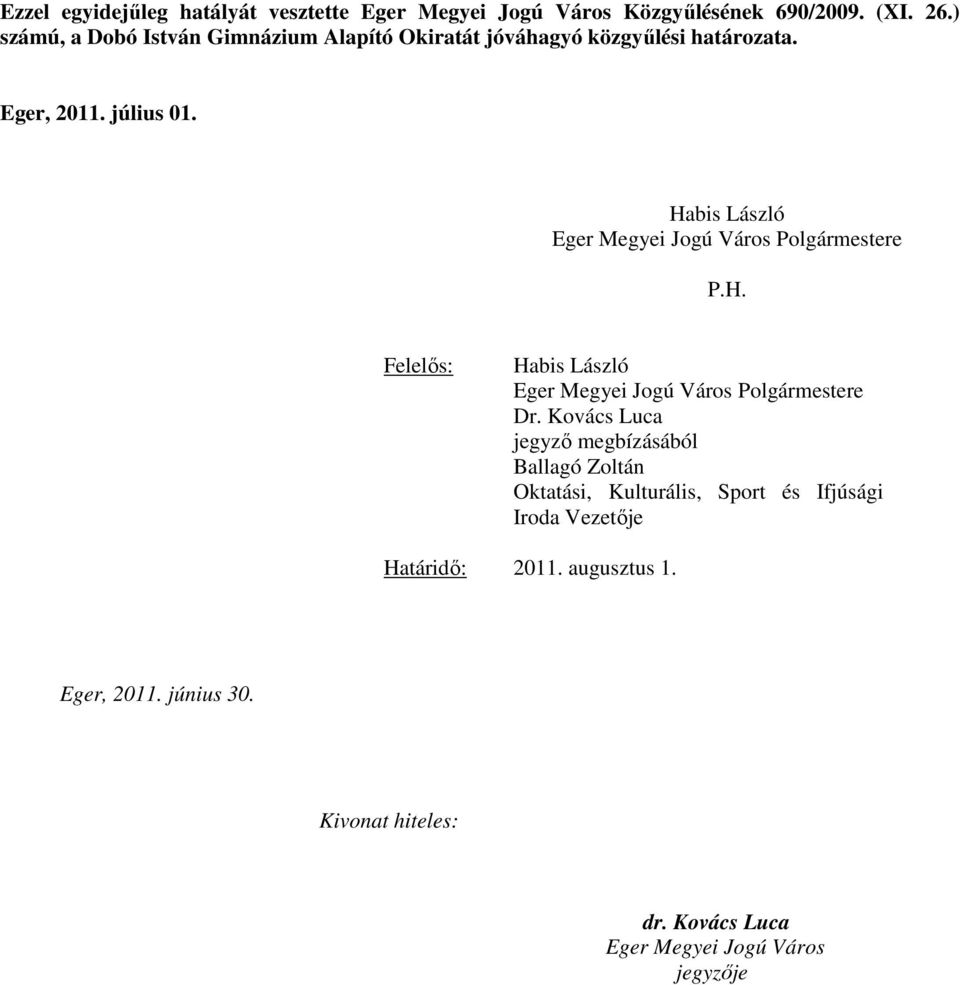 Habis László Eger Megyei Jogú Város Polgármestere P.H. Felelős: Habis László Eger Megyei Jogú Város Polgármestere Dr.