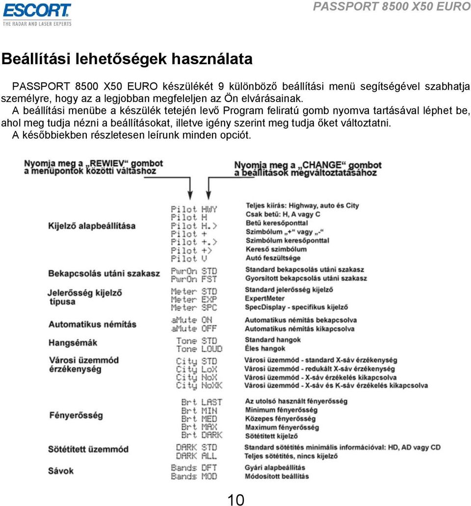 A beállítási menübe a készülék tetején levő Program feliratú gomb nyomva tartásával léphet be, ahol meg