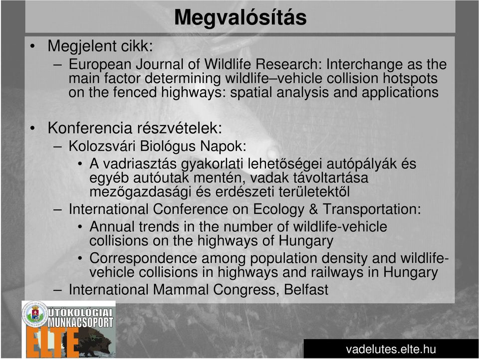 mentén, vadak távoltartása mezőgazdasági és erdészeti területektől International Conference on Ecology & Transportation: Annual trends in the number of wildlife-vehicle