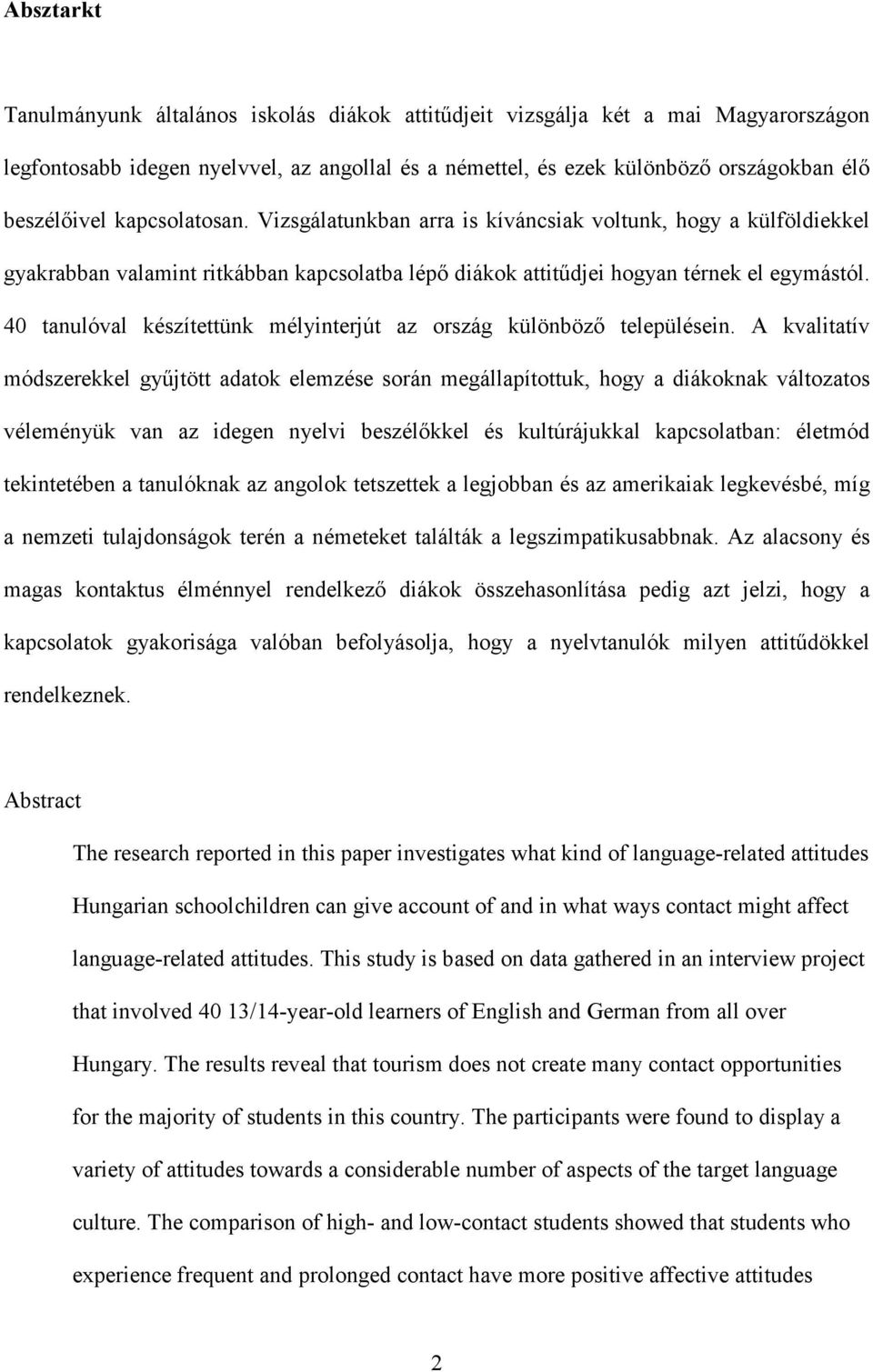 40 tanulóval készítettünk mélyinterjút az ország különböző településein.
