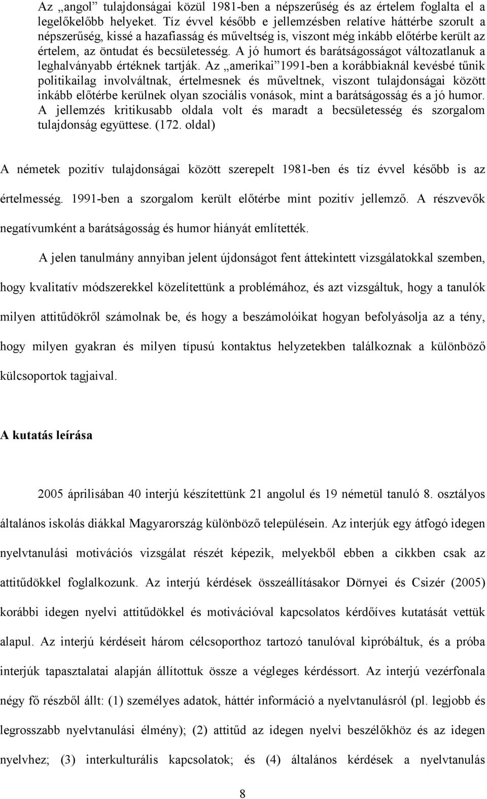 A jó humort és barátságosságot változatlanuk a leghalványabb értéknek tartják.