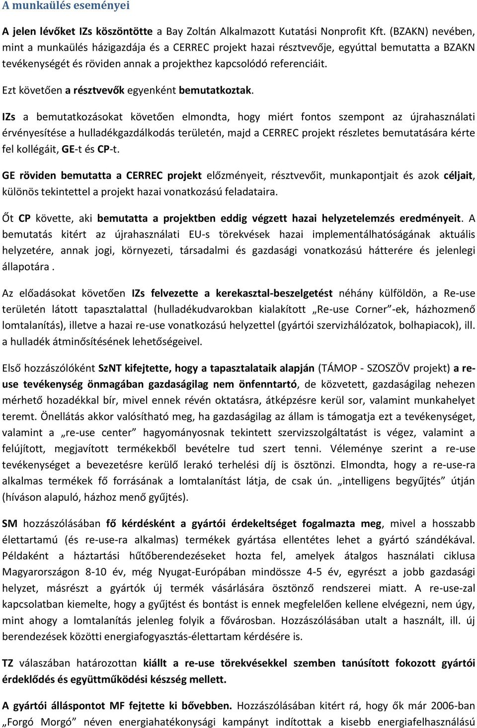 Ezt követően a résztvevők egyenként bemutatkoztak.
