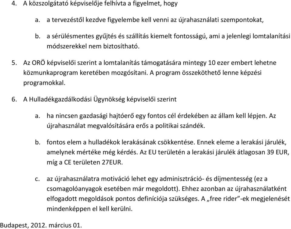 Az ORÖ képviselői szerint a lomtalanítás támogatására mintegy 10 ezer embert lehetne közmunkaprogram keretében mozgósítani. A program összeköthető lenne képzési programokkal. 6.