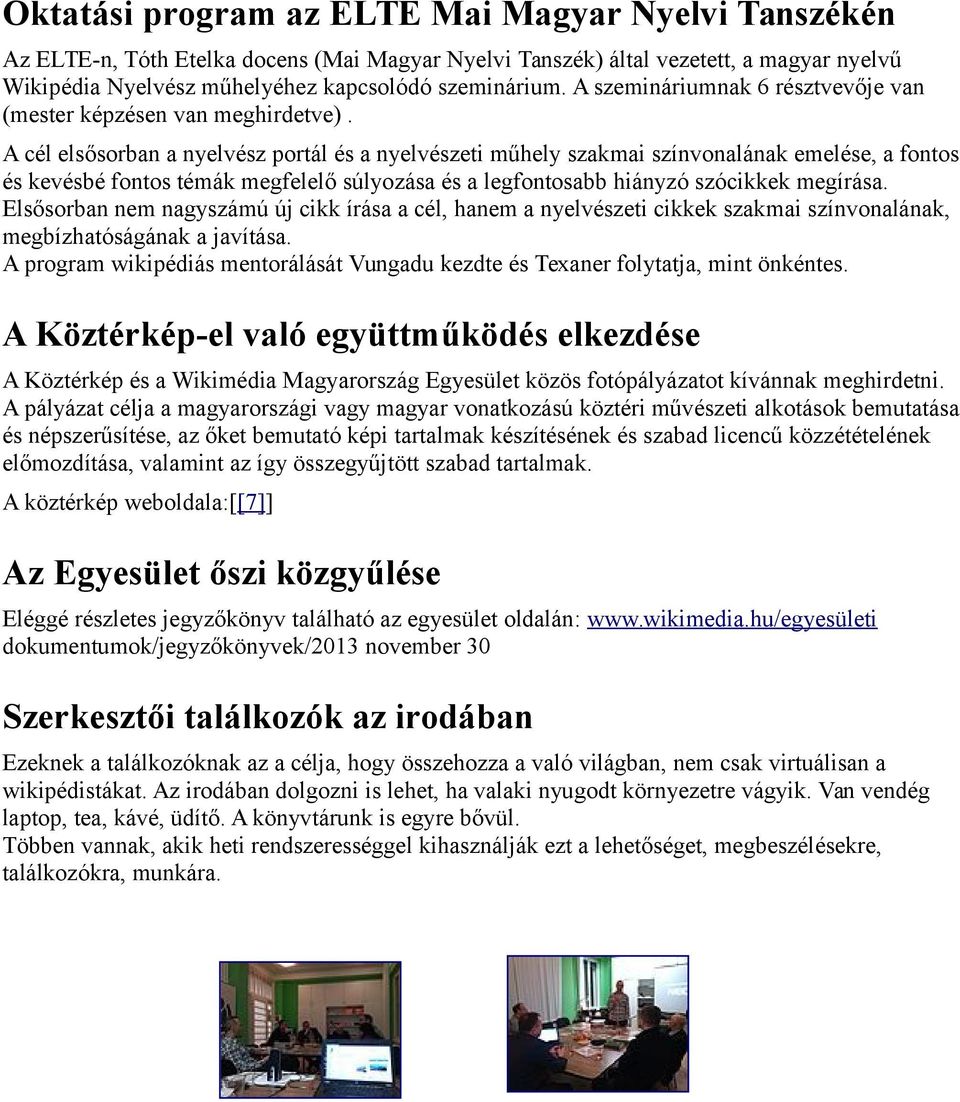 A cél elsősorban a nyelvész portál és a nyelvészeti műhely szakmai színvonalának emelése, a fontos és kevésbé fontos témák megfelelő súlyozása és a legfontosabb hiányzó szócikkek megírása.