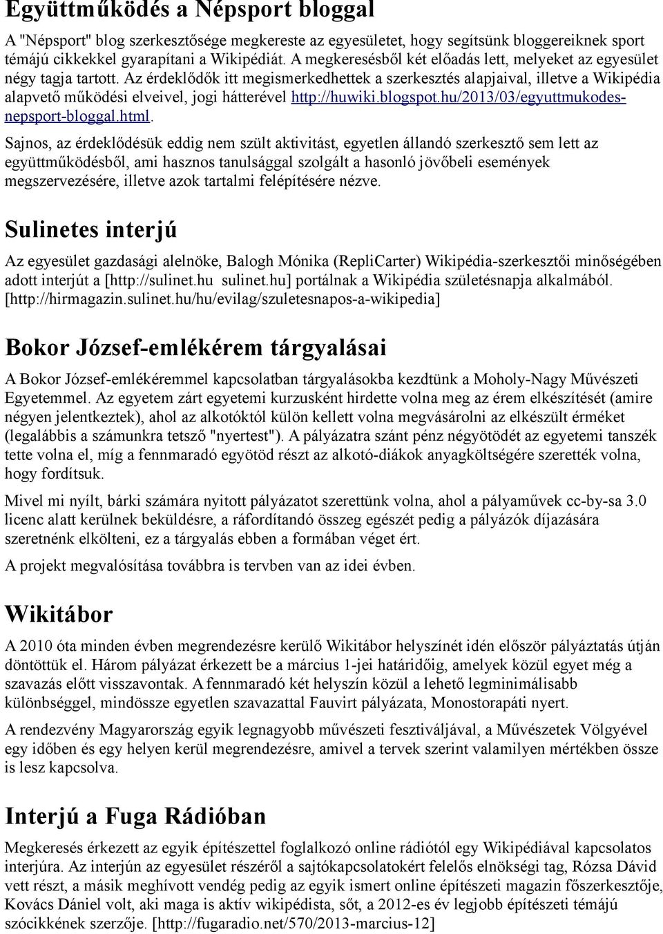 Az érdeklődők itt megismerkedhettek a szerkesztés alapjaival, illetve a Wikipédia alapvető működési elveivel, jogi hátterével http://huwiki.blogspot.hu/2013/03/egyuttmukodesnepsport-bloggal.html.