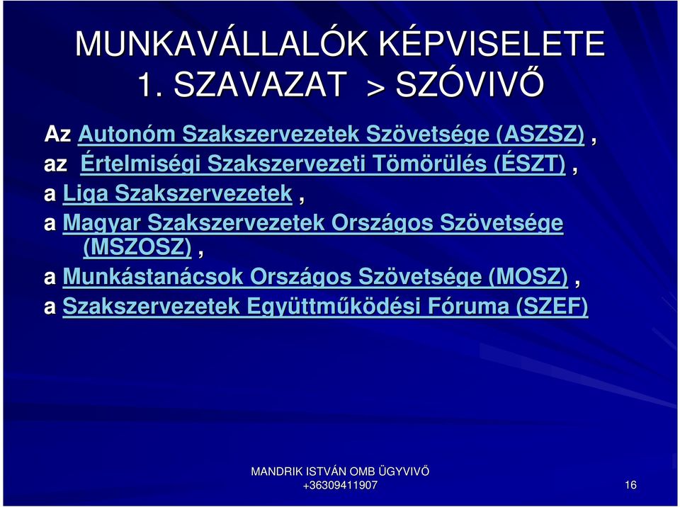 Szakszervezeti Tömörülés T s (ÉSZT)(, a Liga Szakszervezetek, a Magyar Szakszervezetek