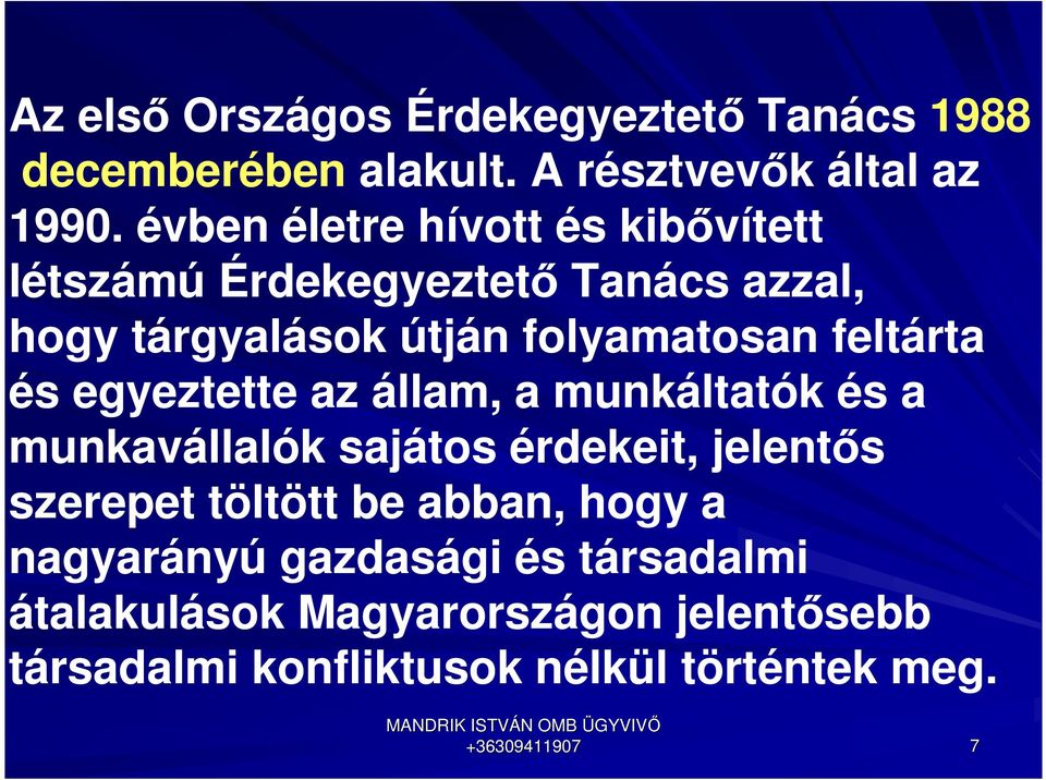 feltárta és egyeztette az állam, a munkáltatók és a munkavállalók sajátos érdekeit, jelentős szerepet töltött be