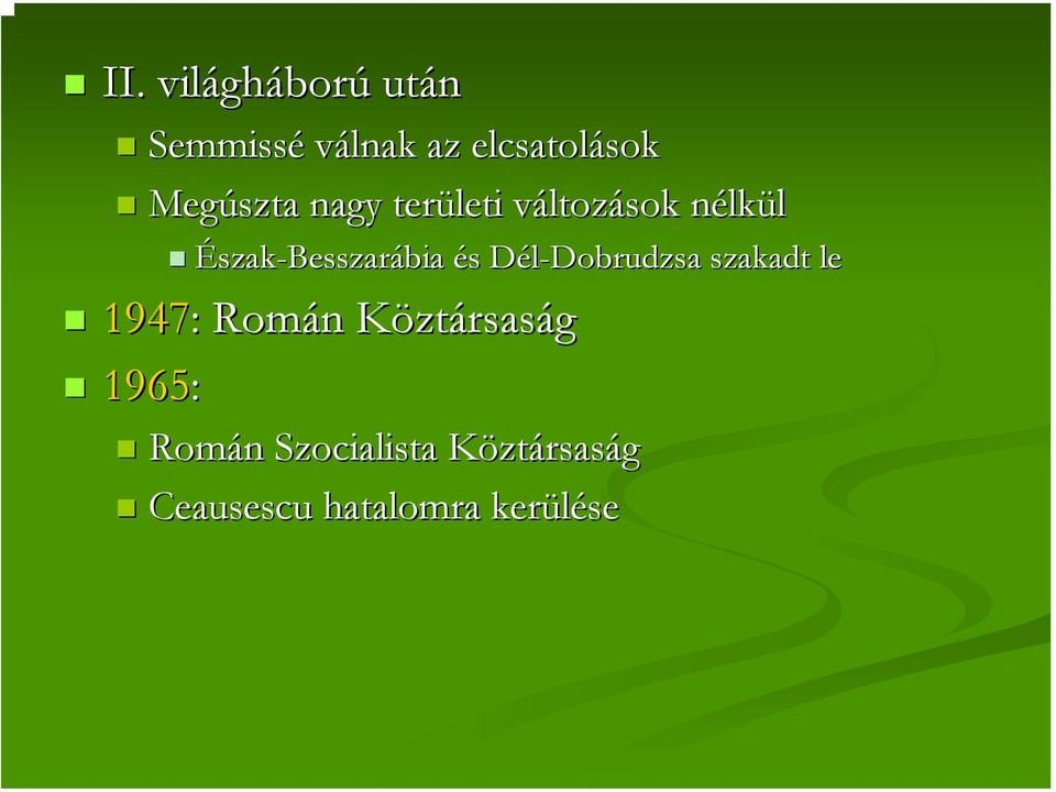 Dél-Dobrudzsa D Dobrudzsa szakadt le 1947: : Román n KöztK ztársaság