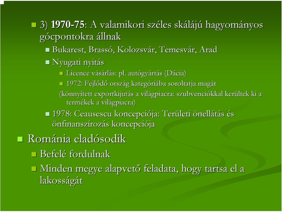 autógy gyártás s (Dácia) 1972: Fejlődő ország g kategóri riába soroltatja magát (könny nnyített exportkijutás s a világpiacra: