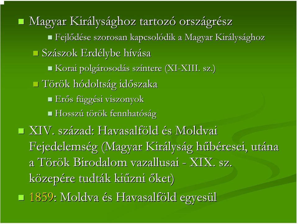 ntere (XI-XIII. XIII. sz.) Török k hódoltsh doltság g időszaka Erős s függf ggési viszonyok Hosszú török k fennhatóság XIV.