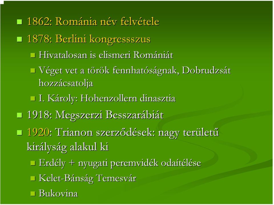 Károly: K Hohenzollern dinasztia 1918: Megszerzi Besszarábi biát 1920: : Trianon szerződések: