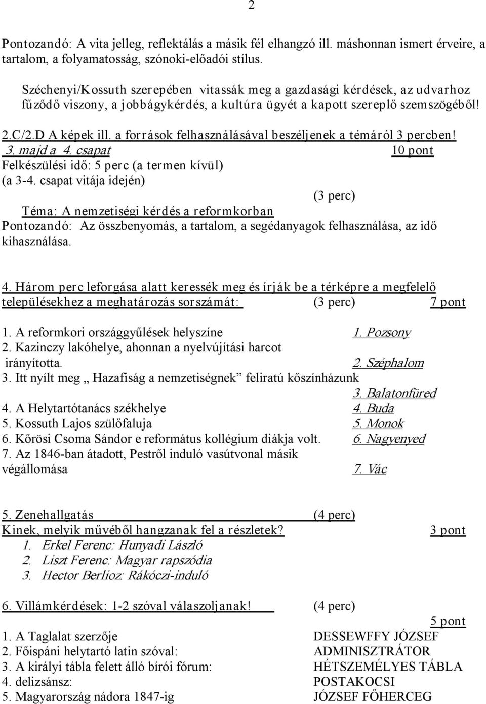 csapat vitája idején) (3 perc) Téma: A nemzetiségi kérdés a reformkorban Pontozandó: Az összbenyomás, a tartalom, a segédanyagok felhasználása, az idő kihasználása. 4.