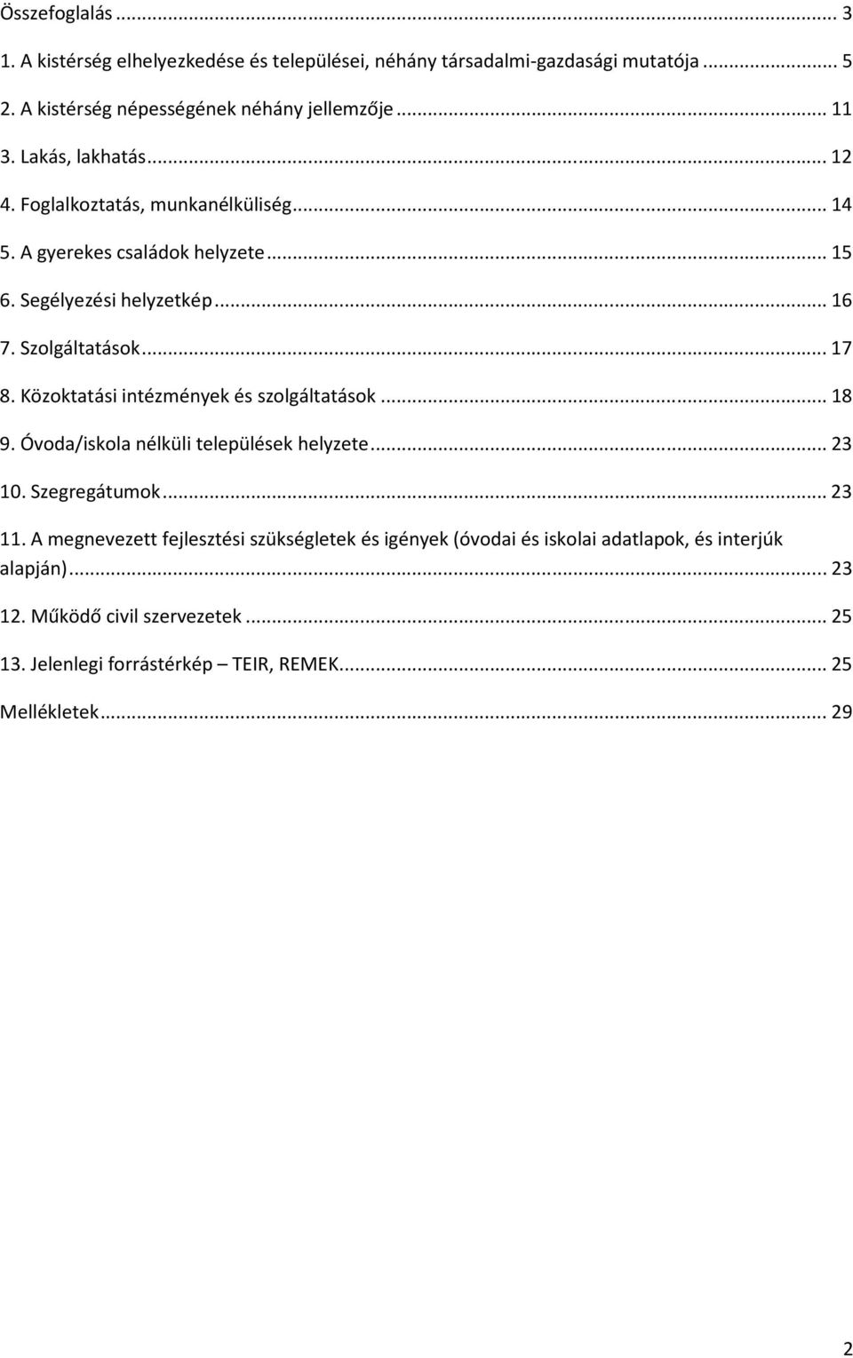 Közoktatási intézmények és szolgáltatások... 18 9. Óvoda/iskola nélküli települések helyzete... 23 10. Szegregátumok... 23 11.