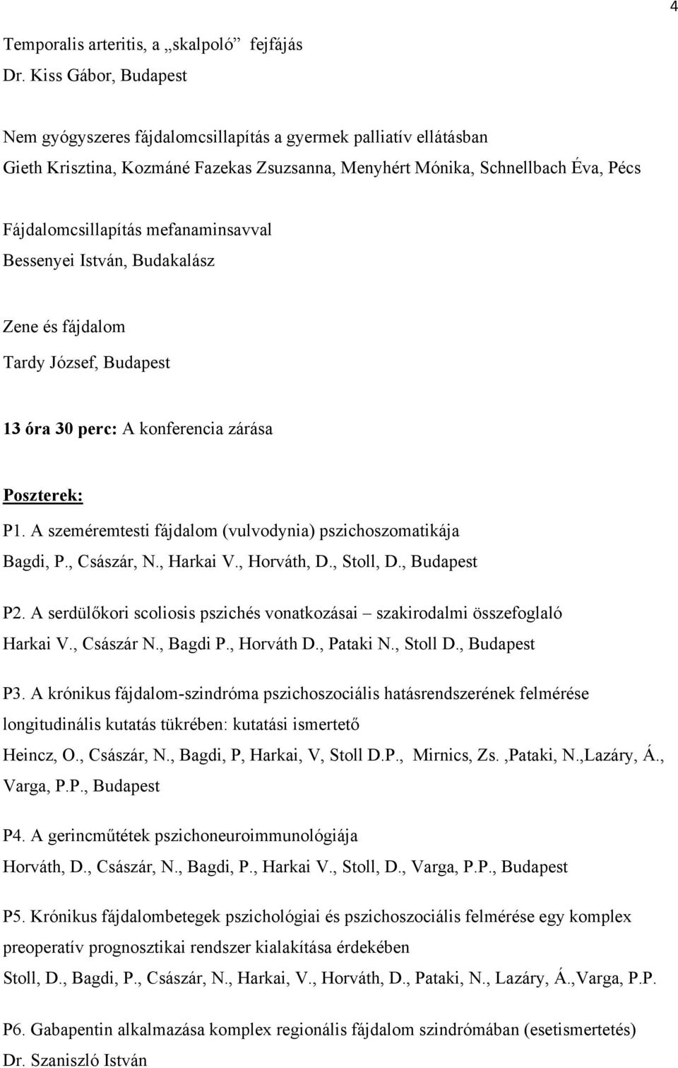 mefanaminsavval Bessenyei István, Budakalász Zene és fájdalom Tardy József, Budapest 13 óra 30 perc: A konferencia zárása Poszterek: P1.