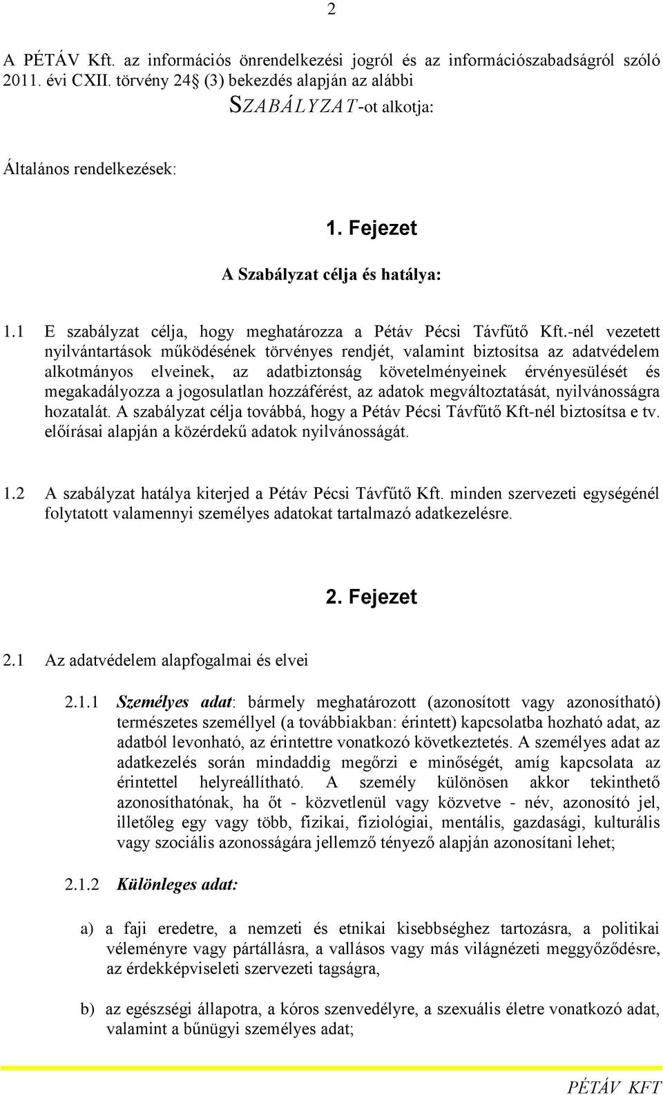 -nél vezetett nyilvántartások működésének törvényes rendjét, valamint biztosítsa az adatvédelem alkotmányos elveinek, az adatbiztonság követelményeinek érvényesülését és megakadályozza a jogosulatlan