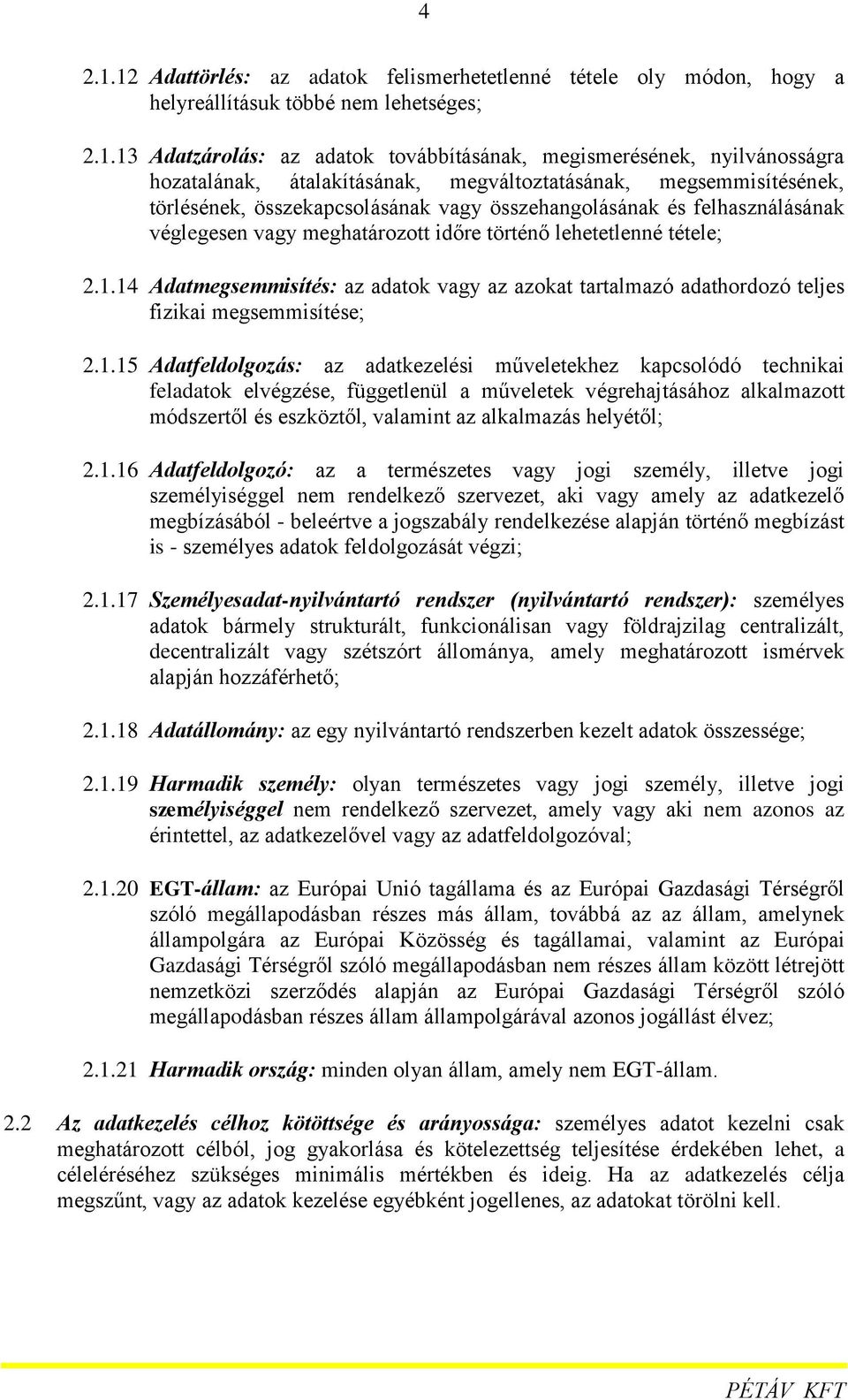 átalakításának, megváltoztatásának, megsemmisítésének, törlésének, összekapcsolásának vagy összehangolásának és felhasználásának véglegesen vagy meghatározott időre történő lehetetlenné tétele; 2.1.