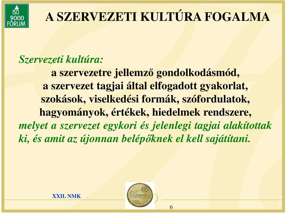 formák, szófordulatok, hagyományok, értékek, hiedelmek rendszere, melyet a szervezet