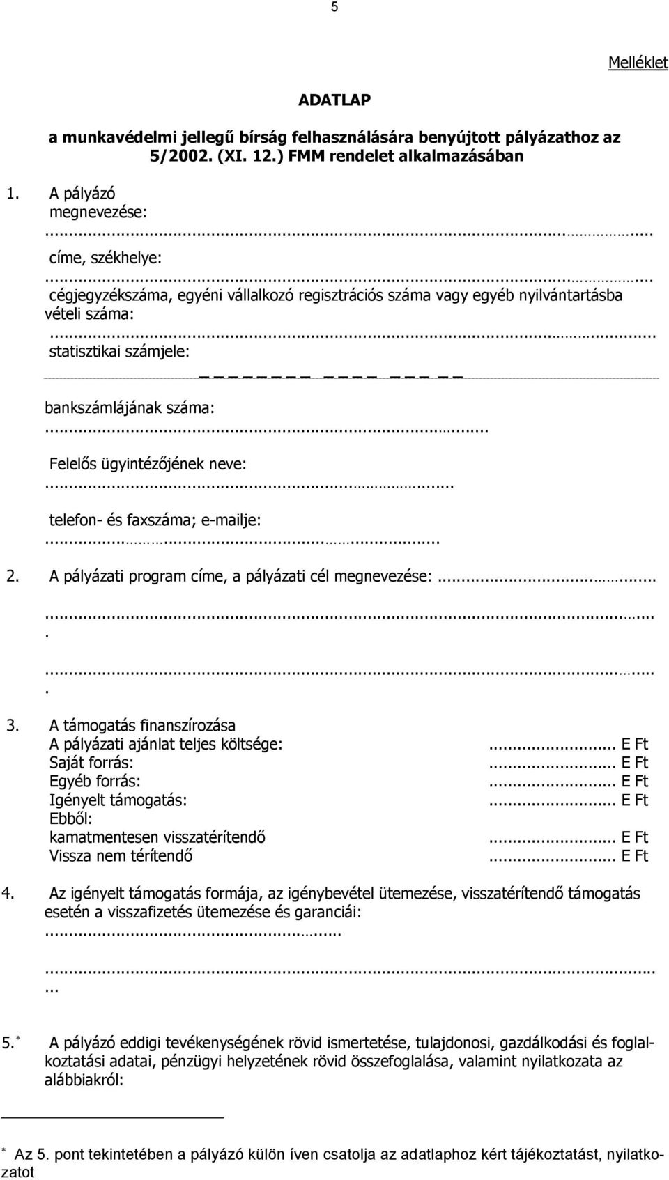 ..... telefon- és faxszáma; e-mailje:......... 2. A pályázati program címe, a pályázati cél megnevezése:.................... 3.