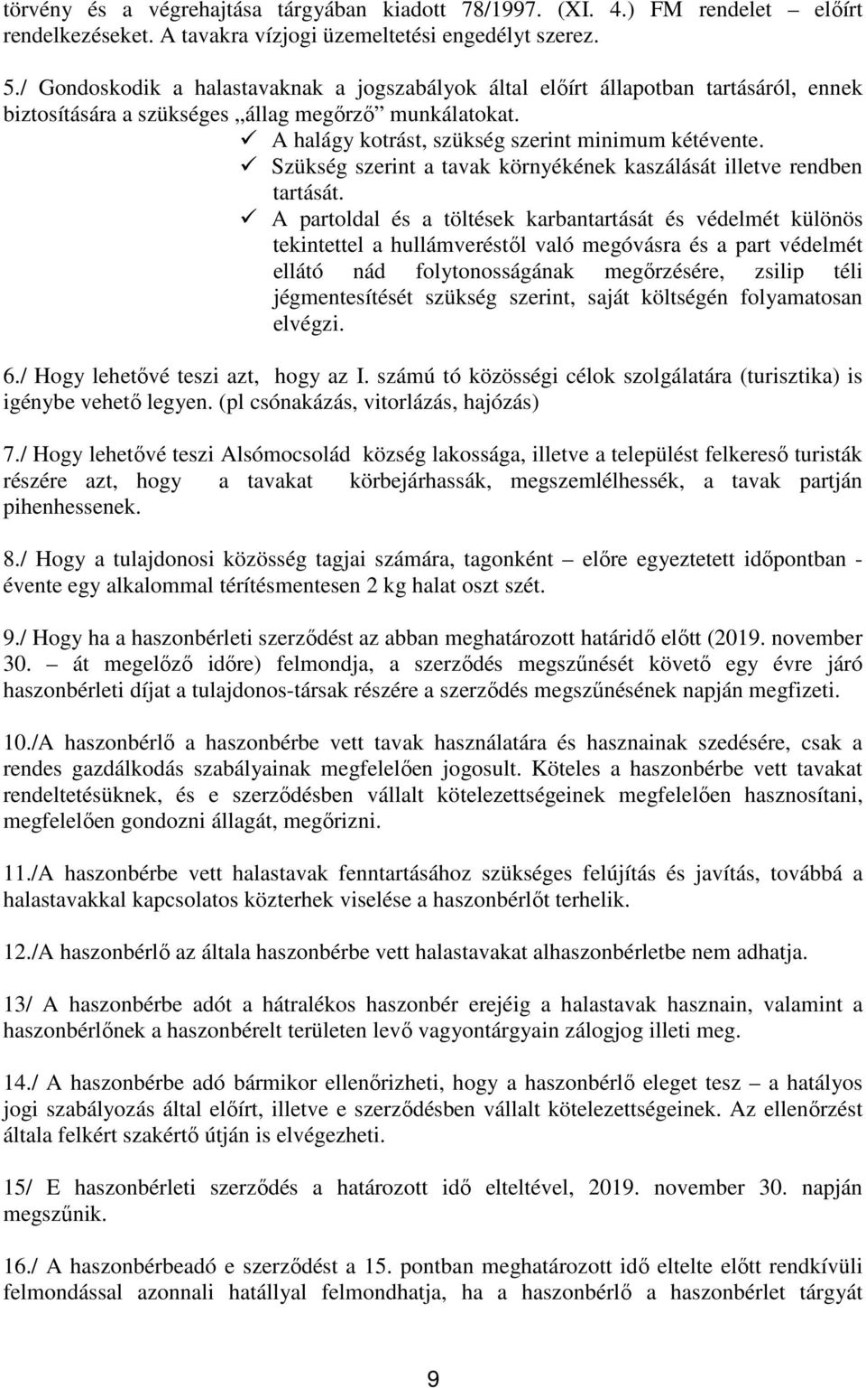 Szükség szerint a tavak környékének kaszálását illetve rendben tartását.