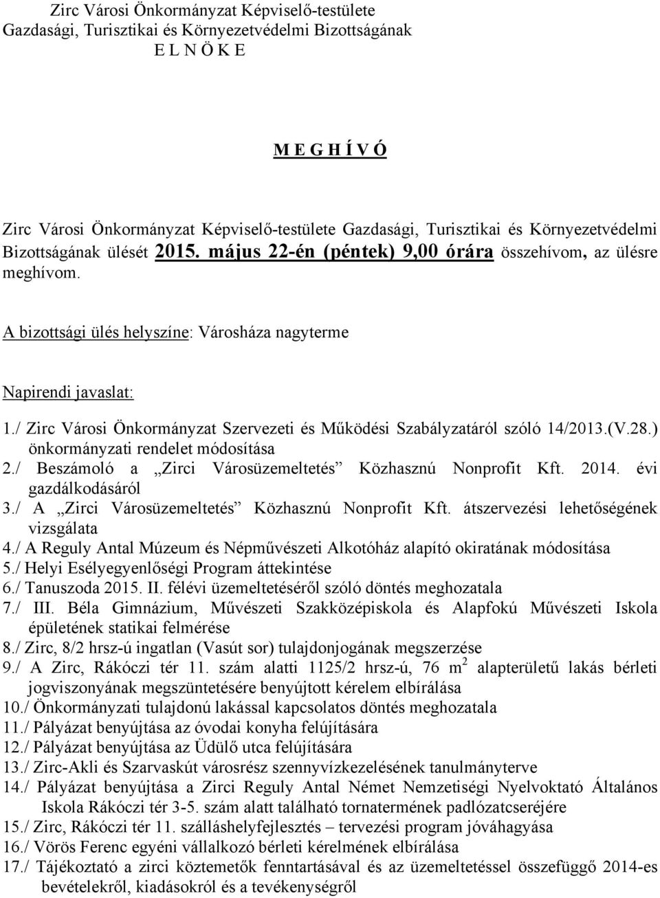 / Zirc Városi Önkormányzat Szervezeti és Működési Szabályzatáról szóló 14/2013.(V.28.) önkormányzati rendelet módosítása 2./ Beszámoló a Zirci Városüzemeltetés Közhasznú Nonprofit Kft. 2014.