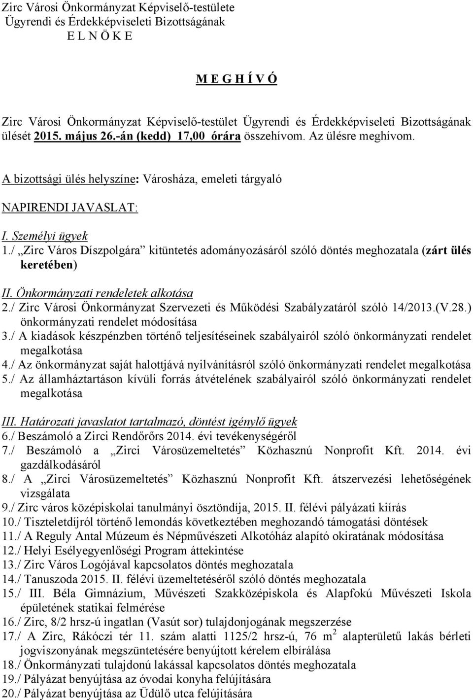 / Zirc Város Díszpolgára kitüntetés adományozásáról szóló döntés meghozatala (zárt ülés keretében) II. Önkormányzati rendeletek alkotása 2.