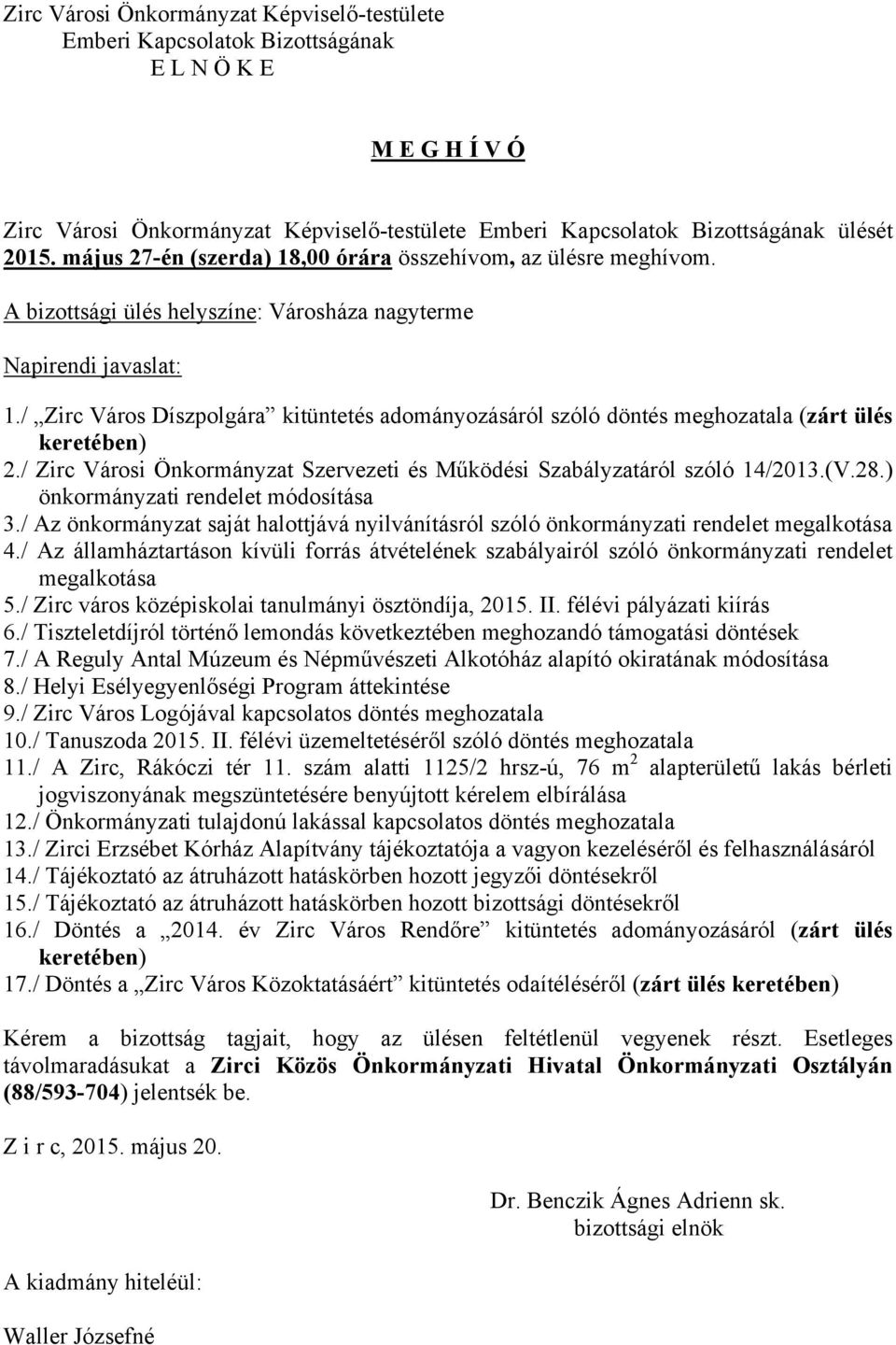 / Zirc Város Díszpolgára kitüntetés adományozásáról szóló döntés meghozatala (zárt ülés keretében) 2./ Zirc Városi Önkormányzat Szervezeti és Működési Szabályzatáról szóló 14/2013.(V.28.