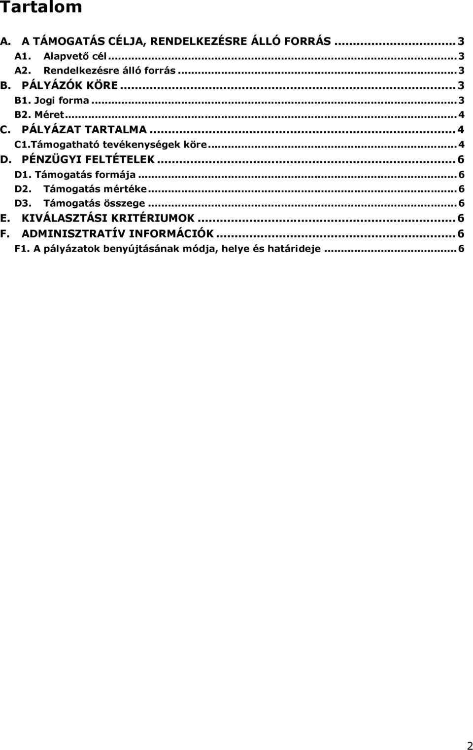 PÉNZÜGYI FELTÉTELEK...6 D1. Támogatás formája...6 D2. Támogatás mértéke...6 D3. Támogatás összege...6 E.