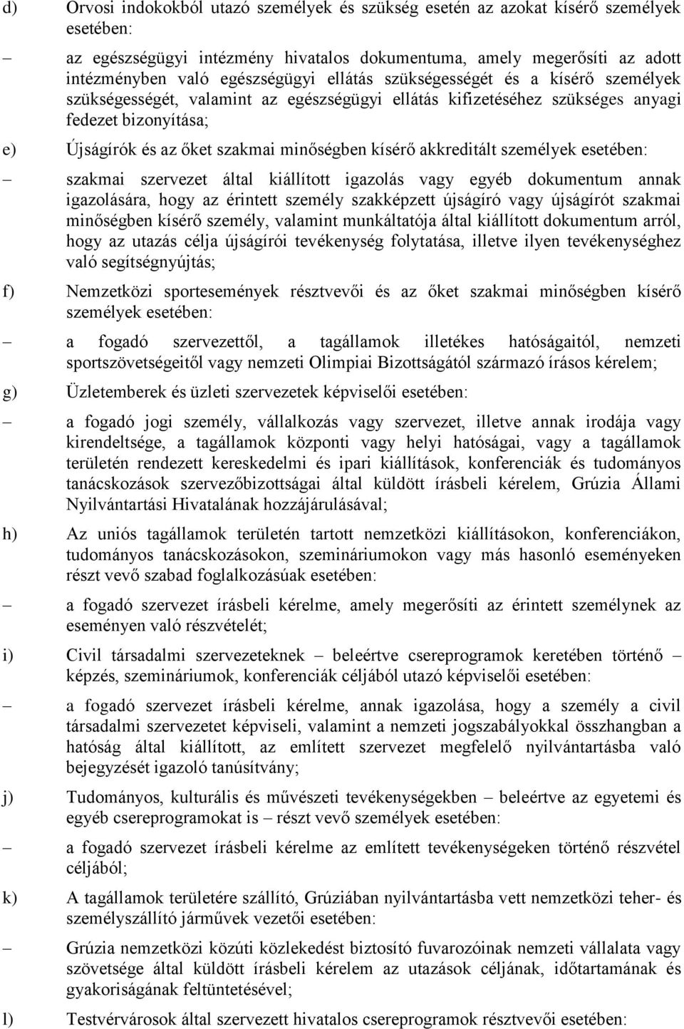 akkreditált személyek esetében: szakmai szervezet által kiállított igazolás vagy egyéb dokumentum annak igazolására, hogy az érintett személy szakképzett újságíró vagy újságírót szakmai minőségben