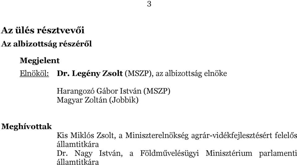 Magyar Zoltán (Jobbik) Meghívottak Kis Miklós Zsolt, a Miniszterelnökség