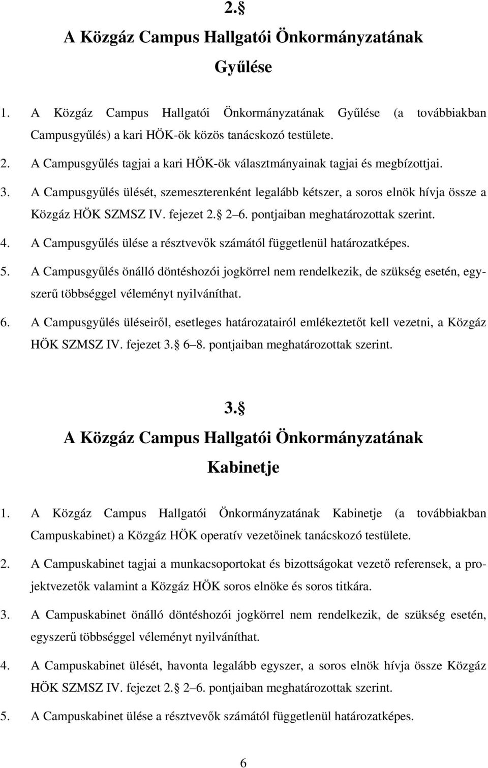 2 6. pontjaiban meghatározottak szerint. 4. A Campusgyűlés ülése a résztvevők számától függetlenül határozatképes. 5.