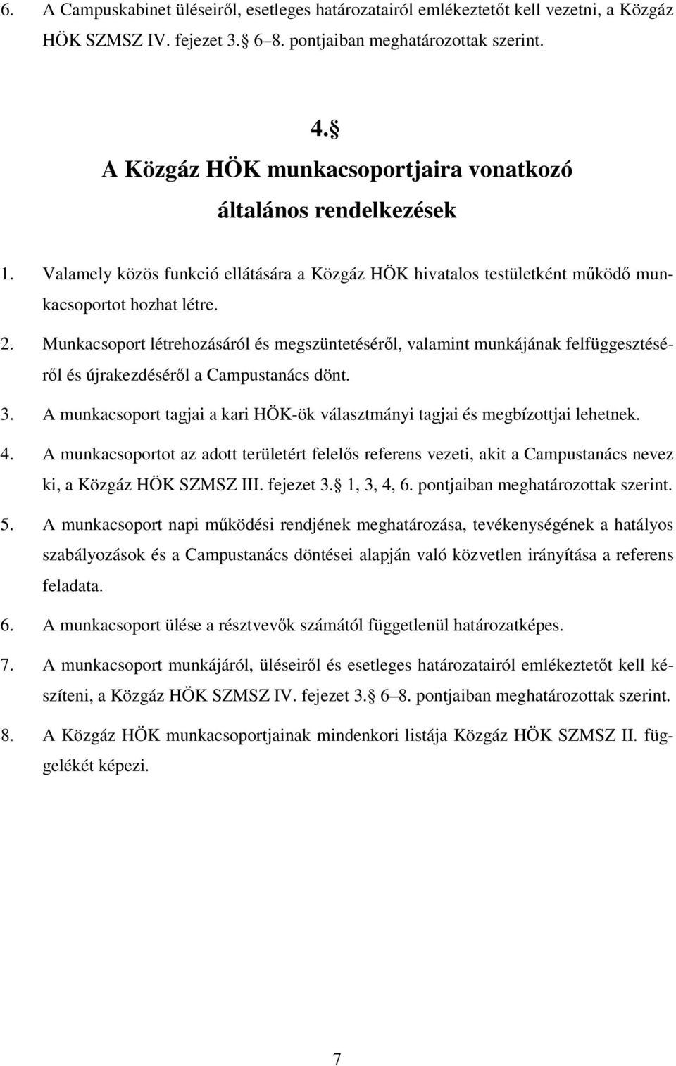 Munkacsoport létrehozásáról és megszüntetéséről, valamint munkájának felfüggesztéséről és újrakezdéséről a Campustanács dönt. 3.