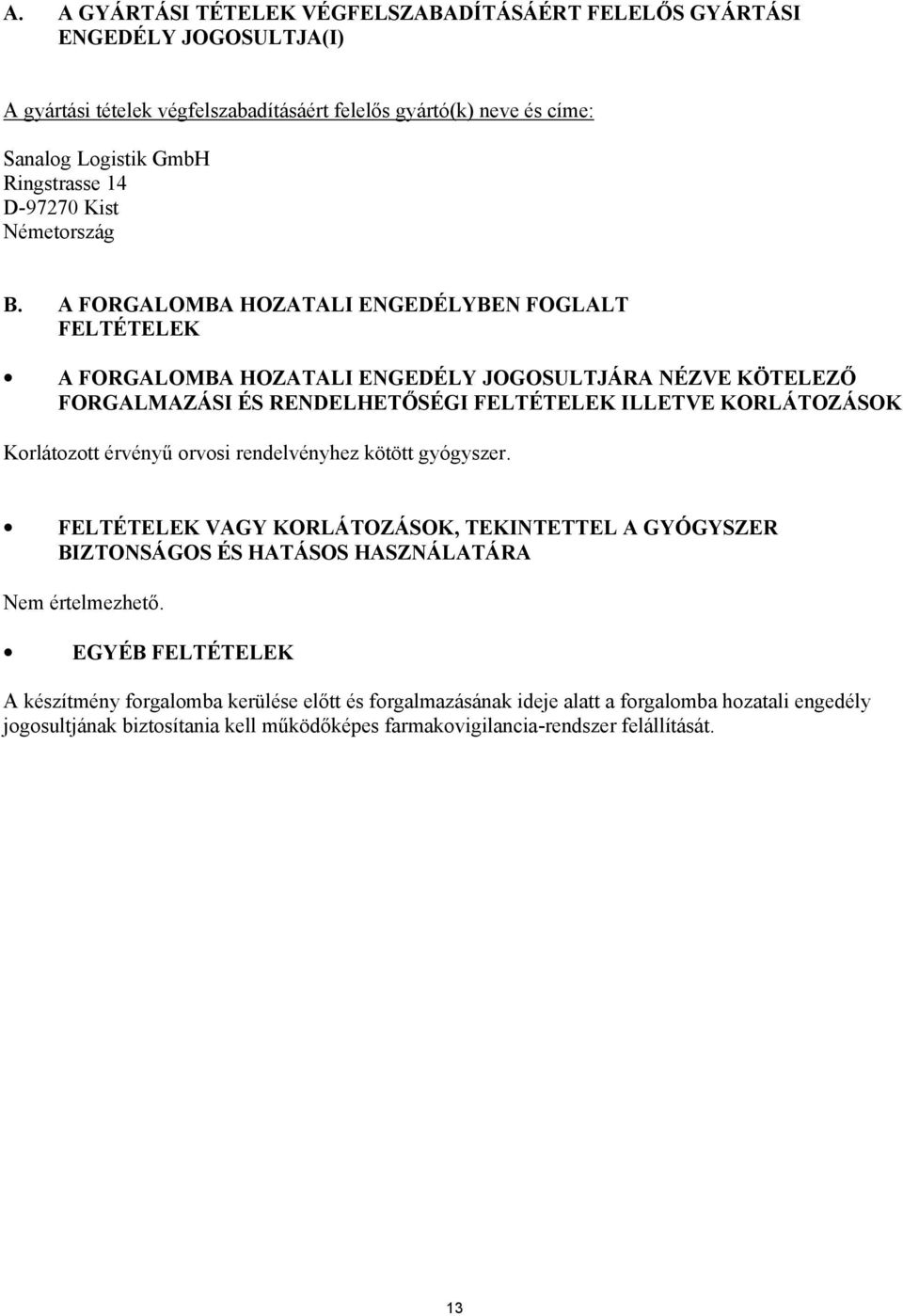 A FORGALOMBA HOZATALI ENGEDÉLYBEN FOGLALT FELTÉTELEK A FORGALOMBA HOZATALI ENGEDÉLY JOGOSULTJÁRA NÉZVE KÖTELEZŐ FORGALMAZÁSI ÉS RENDELHETŐSÉGI FELTÉTELEK ILLETVE KORLÁTOZÁSOK Korlátozott
