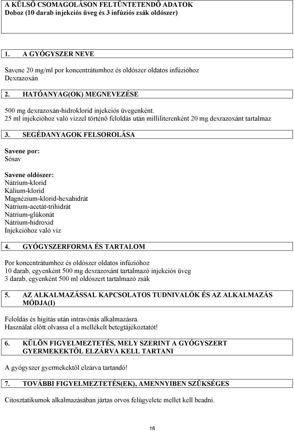 25 ml injekcióhoz való vízzel történő feloldás után milliliterenként 20 mg dexrazoxánt tartalmaz 3.