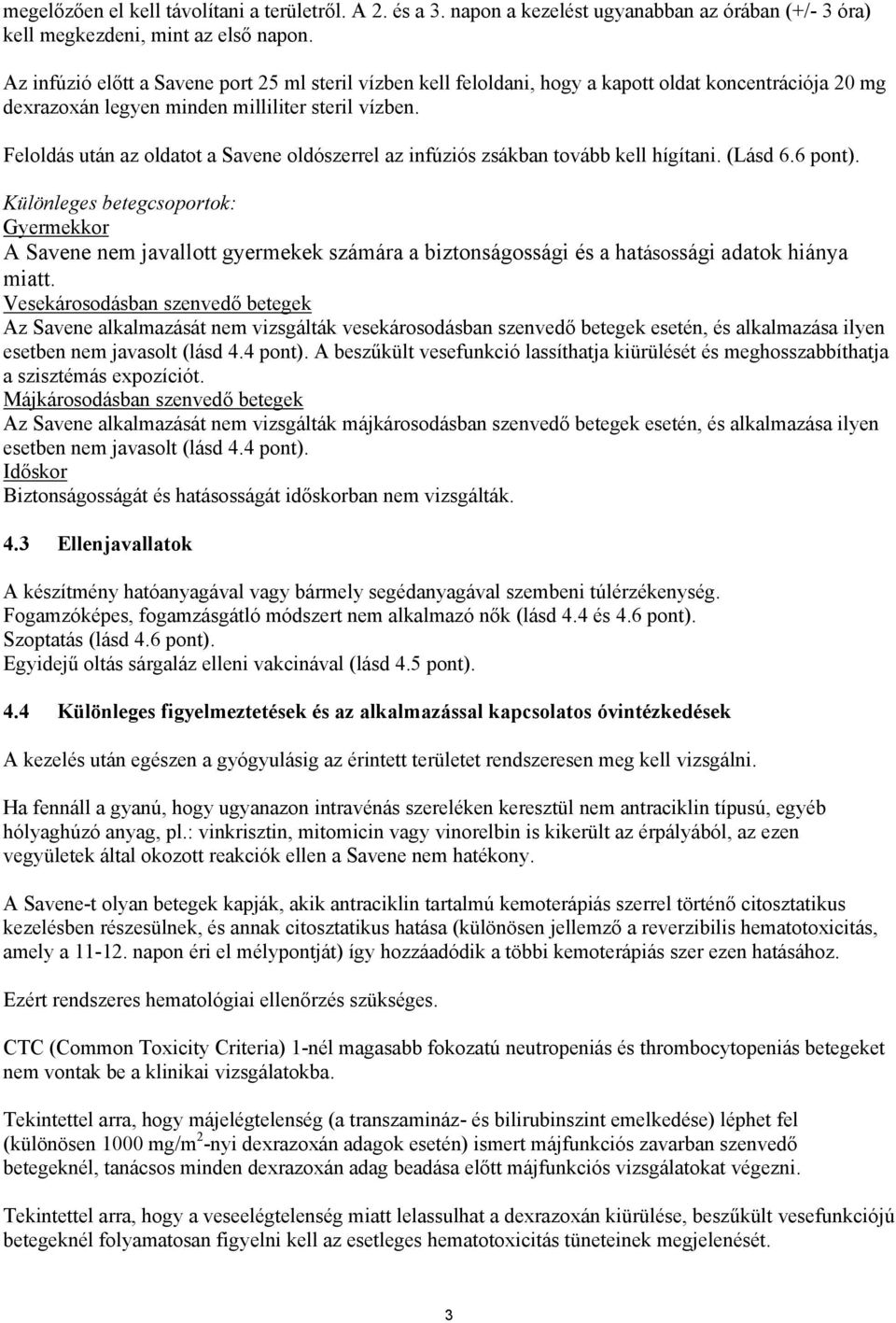 Feloldás után az oldatot a Savene oldószerrel az infúziós zsákban tovább kell hígítani. (Lásd 6.6 pont).