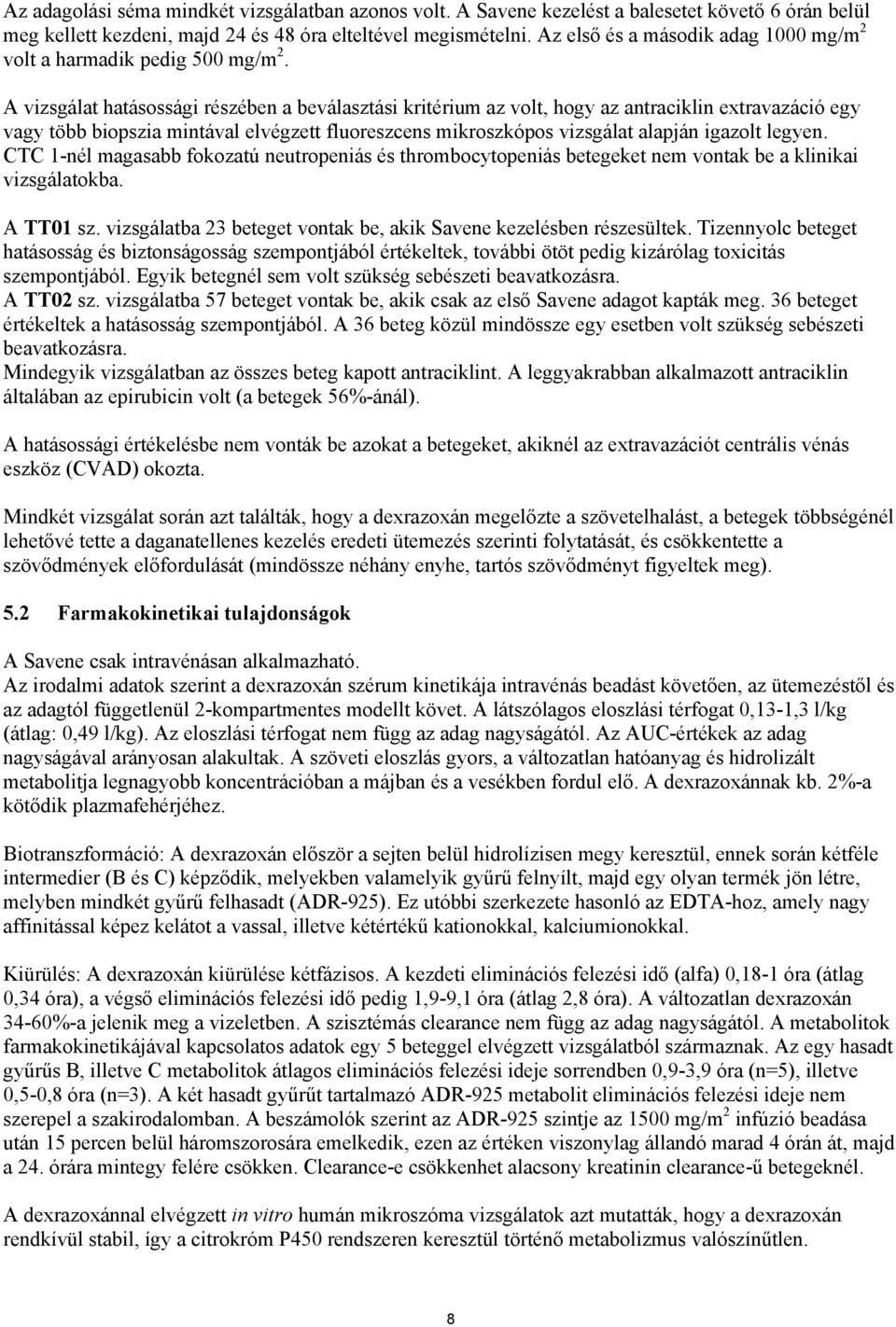 A vizsgálat hatásossági részében a beválasztási kritérium az volt, hogy az antraciklin extravazáció egy vagy több biopszia mintával elvégzett fluoreszcens mikroszkópos vizsgálat alapján igazolt
