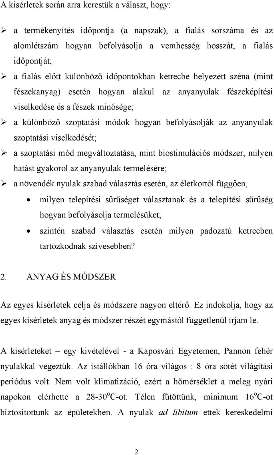 befolyásolják az anyanyulak szoptatási viselkedését; a szoptatási mód megváltoztatása, mint biostimulációs módszer, milyen hatást gyakorol az anyanyulak termelésére; a növendék nyulak szabad