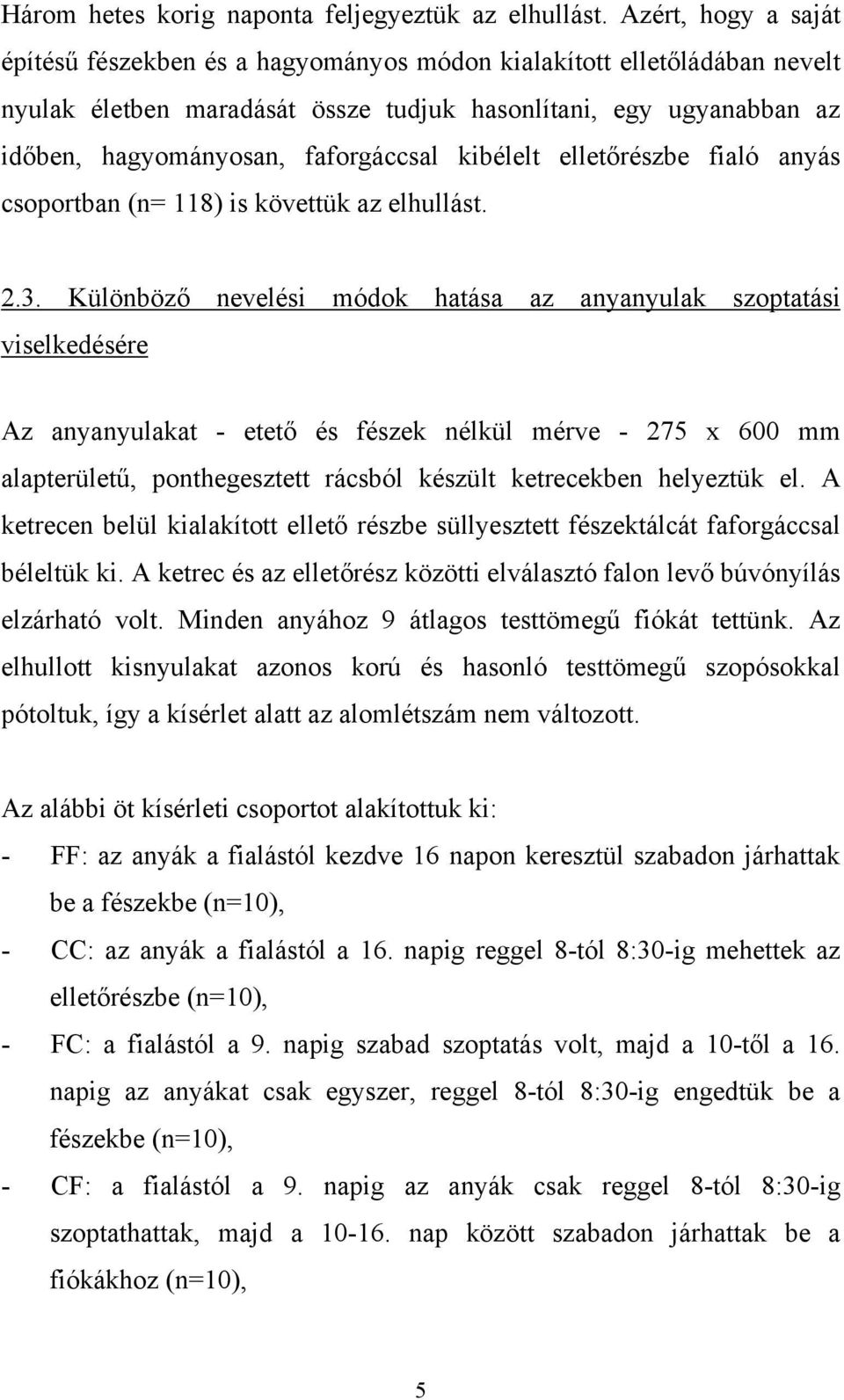 kibélelt elletőrészbe fialó anyás csoportban (n= 118) is követtük az elhullást. 2.3.