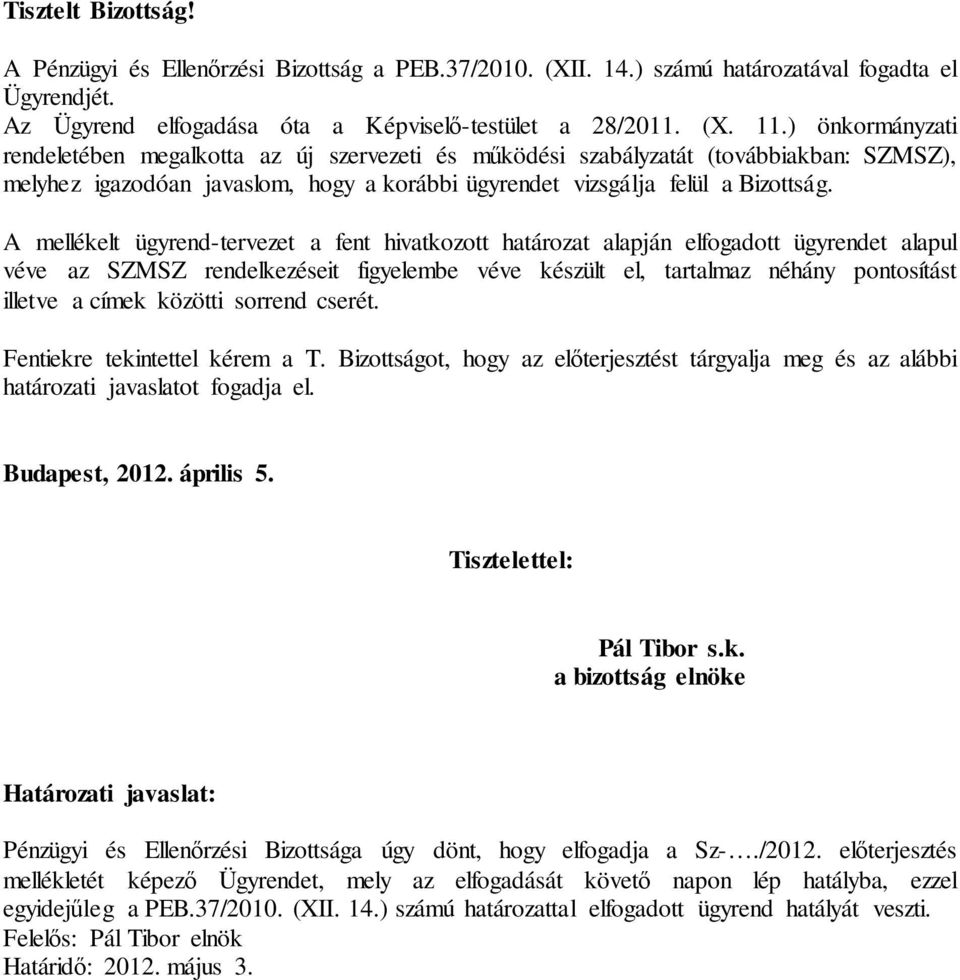 A mellékelt ügyrend-tervezet a fent hivatkozott határozat alapján elfogadott ügyrendet alapul véve az SZMSZ rendelkezéseit figyelembe véve készült el, tartalmaz néhány pontosítást illetve a címek