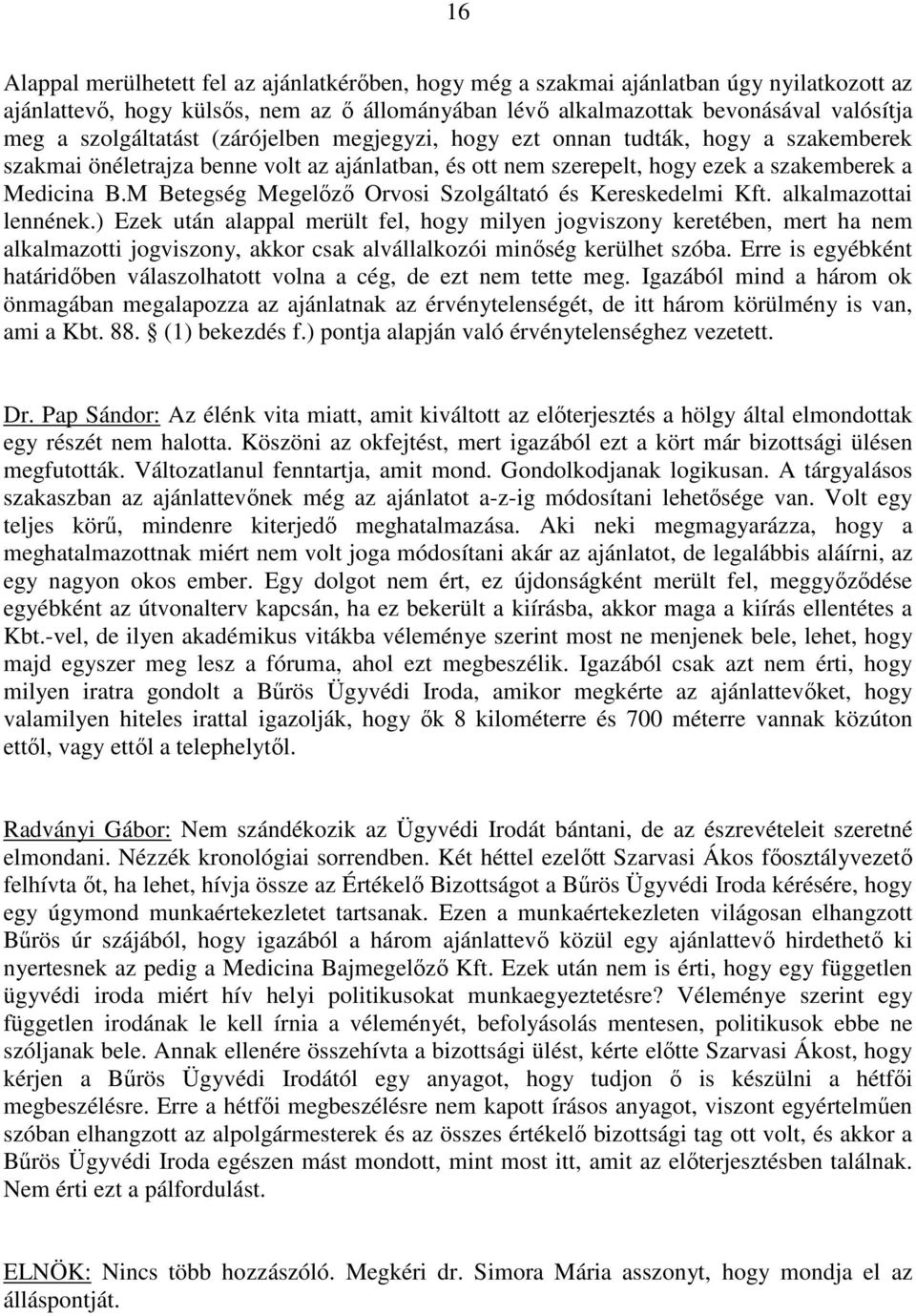 M Betegség Megelőző Orvosi Szolgáltató és Kereskedelmi Kft. alkalmazottai lennének.