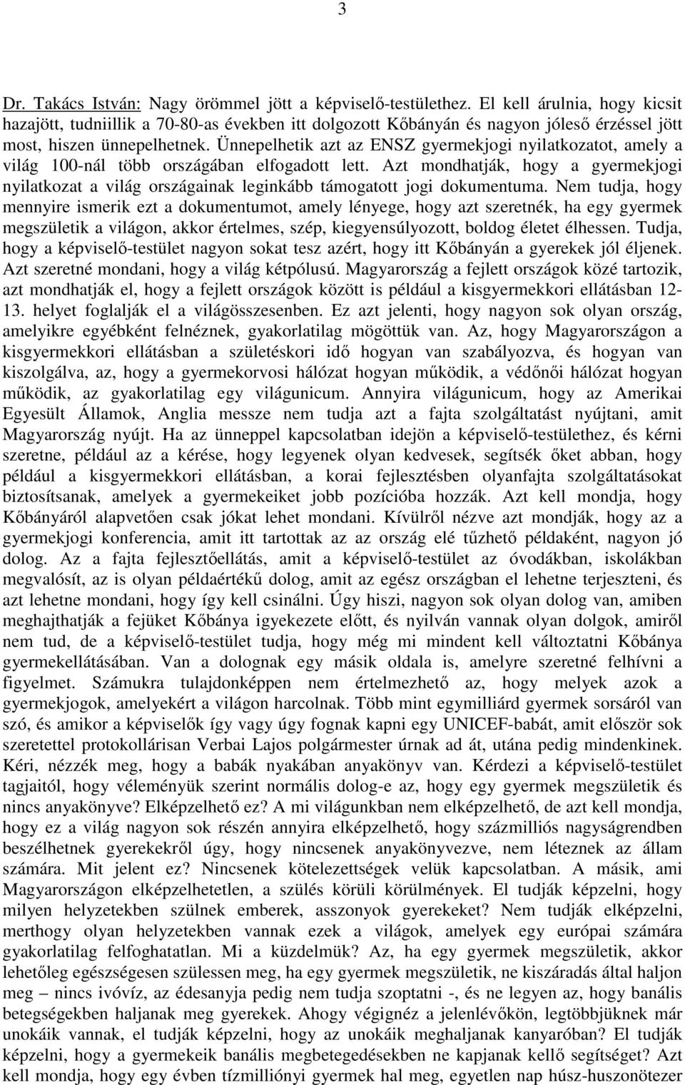 Ünnepelhetik azt az ENSZ gyermekjogi nyilatkozatot, amely a világ 100-nál több országában elfogadott lett.