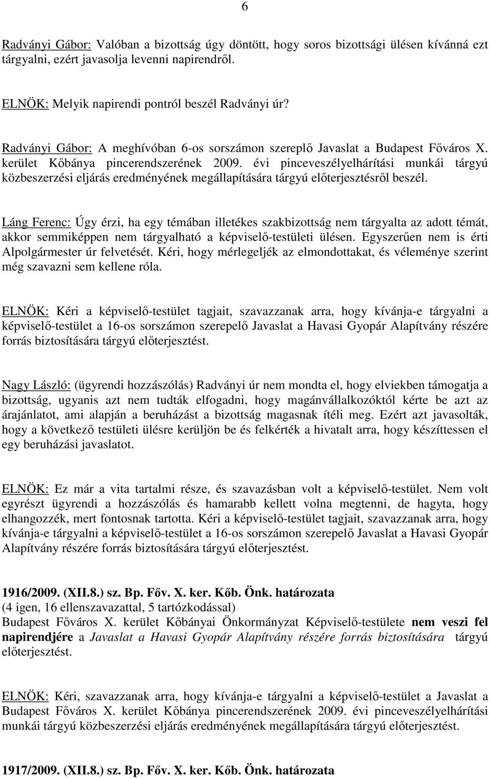 évi pinceveszélyelhárítási munkái tárgyú közbeszerzési eljárás eredményének megállapítására tárgyú előterjesztésről beszél.