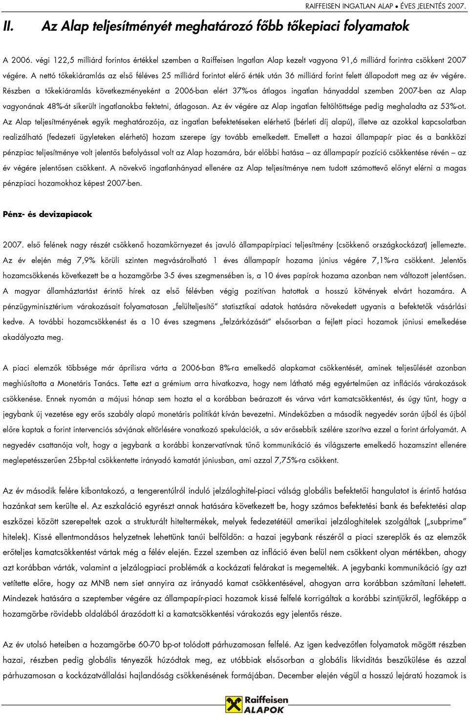 A nettó tőkekiáramlás az első féléves 25 milliárd forintot elérő érték után 36 milliárd forint felett állapodott meg az év végére.