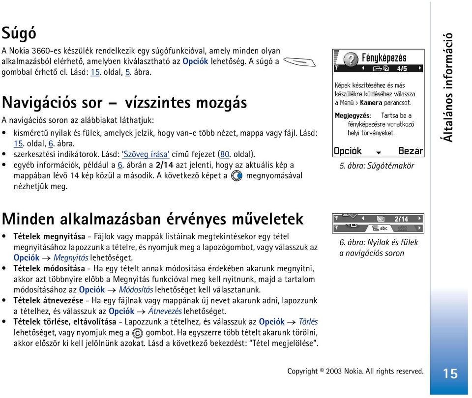 szerkesztési indikátorok. Lásd: Szöveg írása címû fejezet (80. oldal). egyéb információk, például a 6. ábrán a 2/14 azt jelenti, hogy az aktuális kép a mappában lévõ 14 kép közül a második.