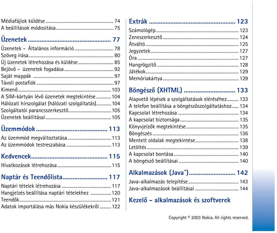 ..105 Üzenetek beállításai...105 Üzemmódok... 113 Az üzemmód megváltoztatása...113 Az üzemmódok testreszabása...113 Kedvencek... 115 Hivatkozások létrehozása...115 Naptár és Teendõlista.