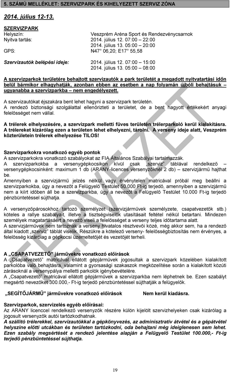 05:00 08:00 A szervizparkok területére behajtott szervizautók a park területét a megadott nyitvatartási időn belül bármikor elhagyhatják, azonban ebben az esetben a nap folyamán újbóli behajtásuk